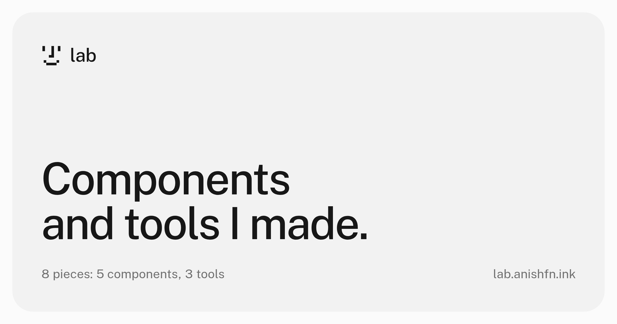 anish’s lab — Components and tools I've made, to my taste.